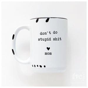 don't do stupid shit love mom | ceramic mug