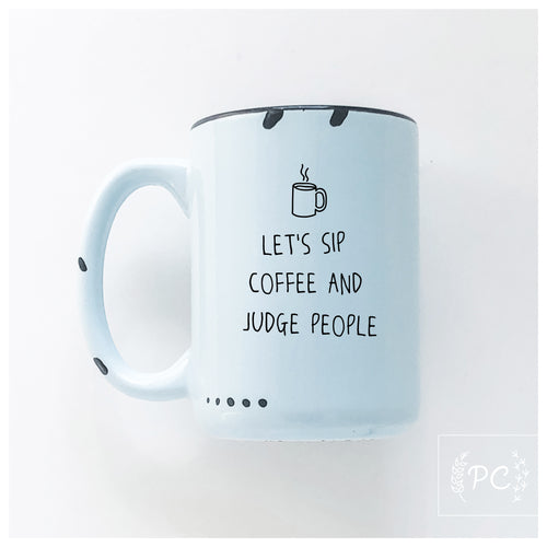 let's sip coffee and judge people | ceramic mug