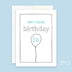 happy fucking birthday eh | greeting card