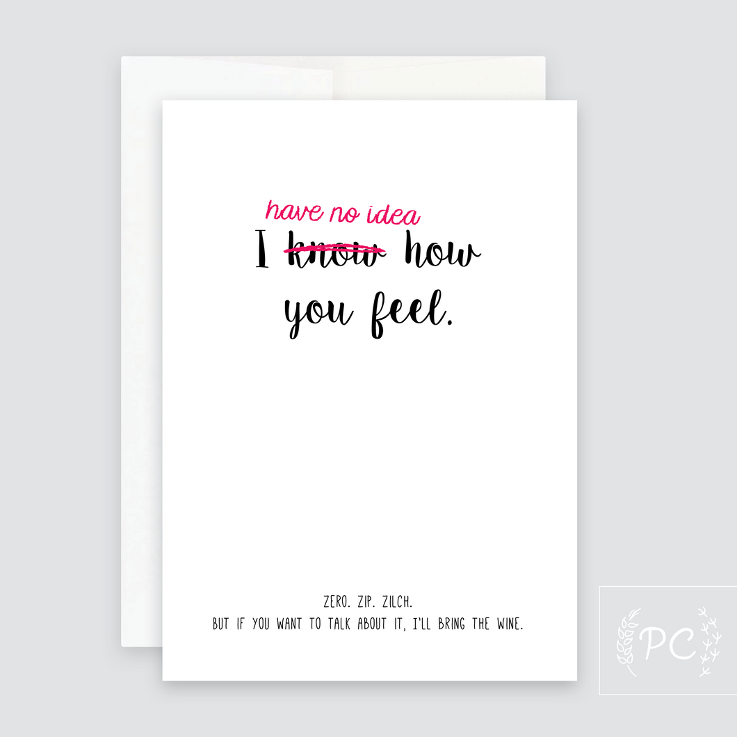 i have no idea how you feel | greeting card
