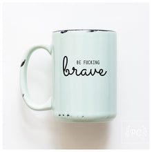 be fucking brave | ceramic mug