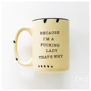 because I'm a fucking lady | ceramic mug