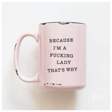because I'm a fucking lady | ceramic mug
