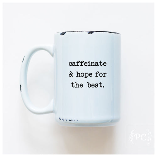 caffeinate and hope for the best | ceramic mug