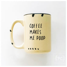 coffee makes me poop | ceramic mug