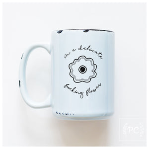 i'm a delicate fucking flower | ceramic mug