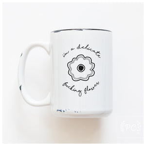 i'm a delicate fucking flower | ceramic mug