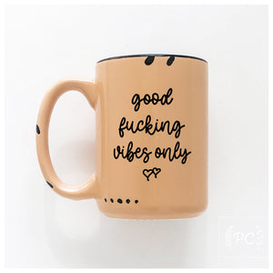 good fucking vibes only | ceramic mug