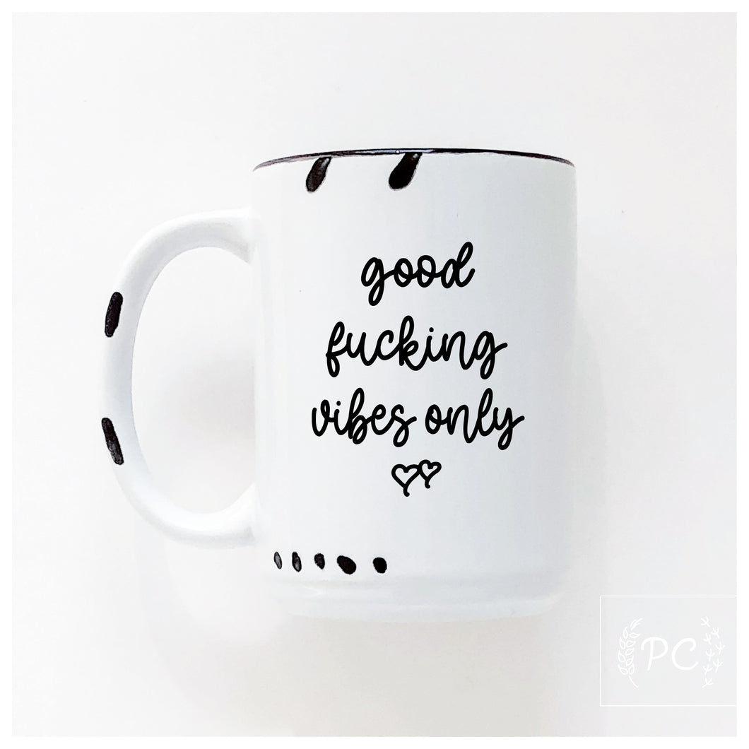 good fucking vibes only | ceramic mug