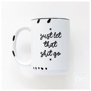 ceramic mug | let that shit go
