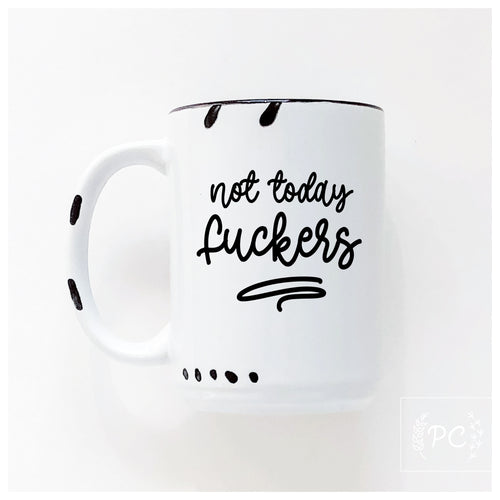 not today fuckers | ceramic mug