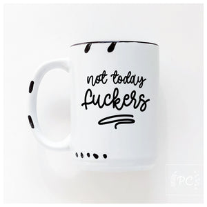 not today fuckers | ceramic mug