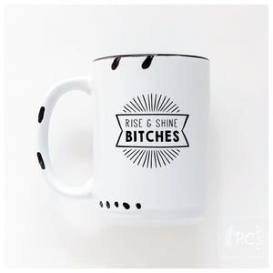 ceramic mug | rise and shine bitches