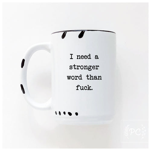 i need a stronger word than fuck | ceramic mug