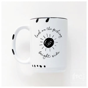 look on the fucking bright side | ceramic mug