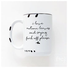 i love autumn leaves and saying fuck off please | ceramic mug