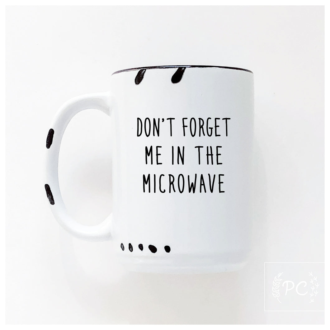 don't forget me in the microwave | ceramic mug