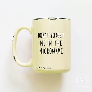 don't forget me in the microwave | ceramic mug