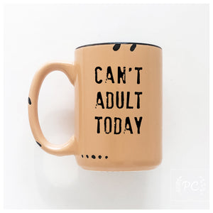 can't adult today | ceramic mug