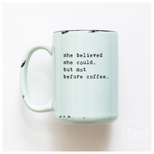 she believed she could but not before coffee | ceramic mug