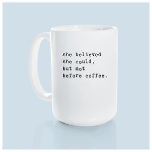 she believed she could but not before coffee | ceramic mug