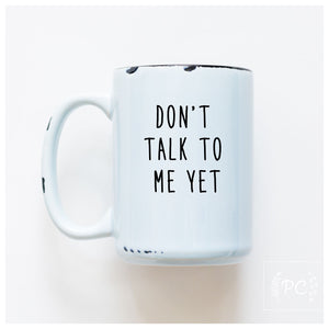 ceramic mug | don't talk to me yet