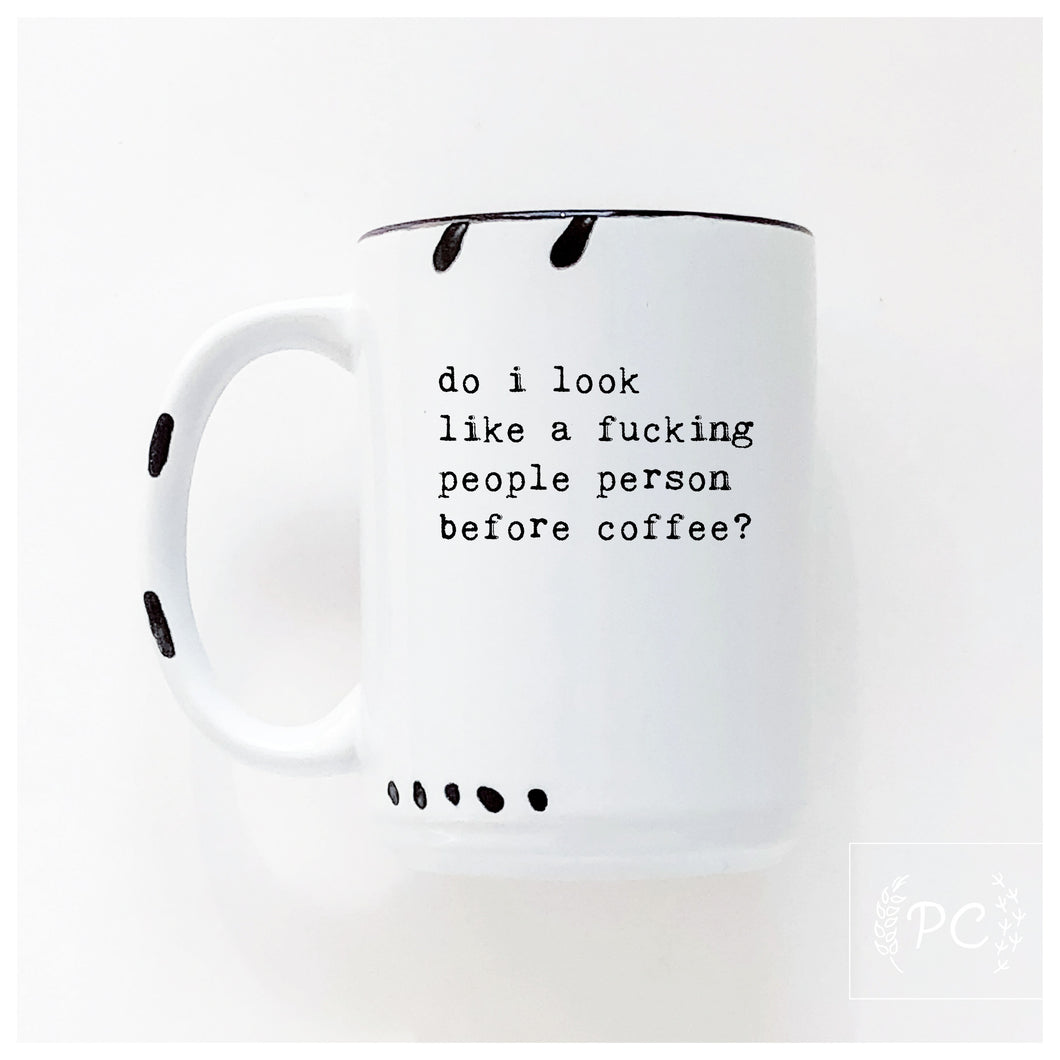 do i look like a fucking people person before coffee? | ceramic mug