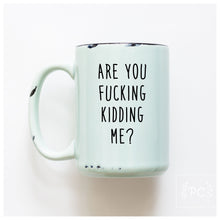 are you fucking kidding me? | ceramic mug