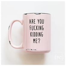 are you fucking kidding me? | ceramic mug