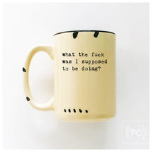 what the fuck was I supose to be doing? | ceramic mug
