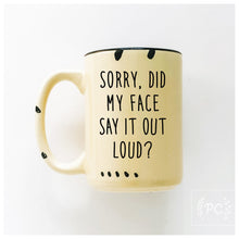 sorry did my face say it out loud? | ceramic mug