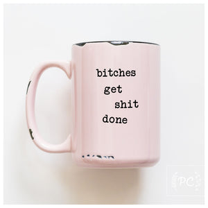 bitches get shit done | ceramic mug