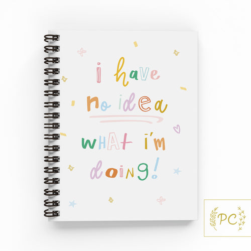 i have no idea what I'm doing | note book