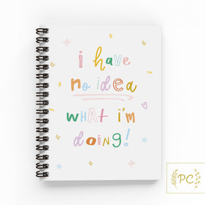 i have no idea what I'm doing | note book