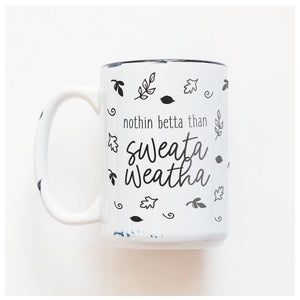 nothin betta than sweata weatha | ceramic mug