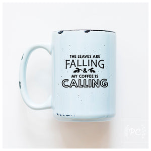 the leaves are falling & my coffee is calling | ceramic mug