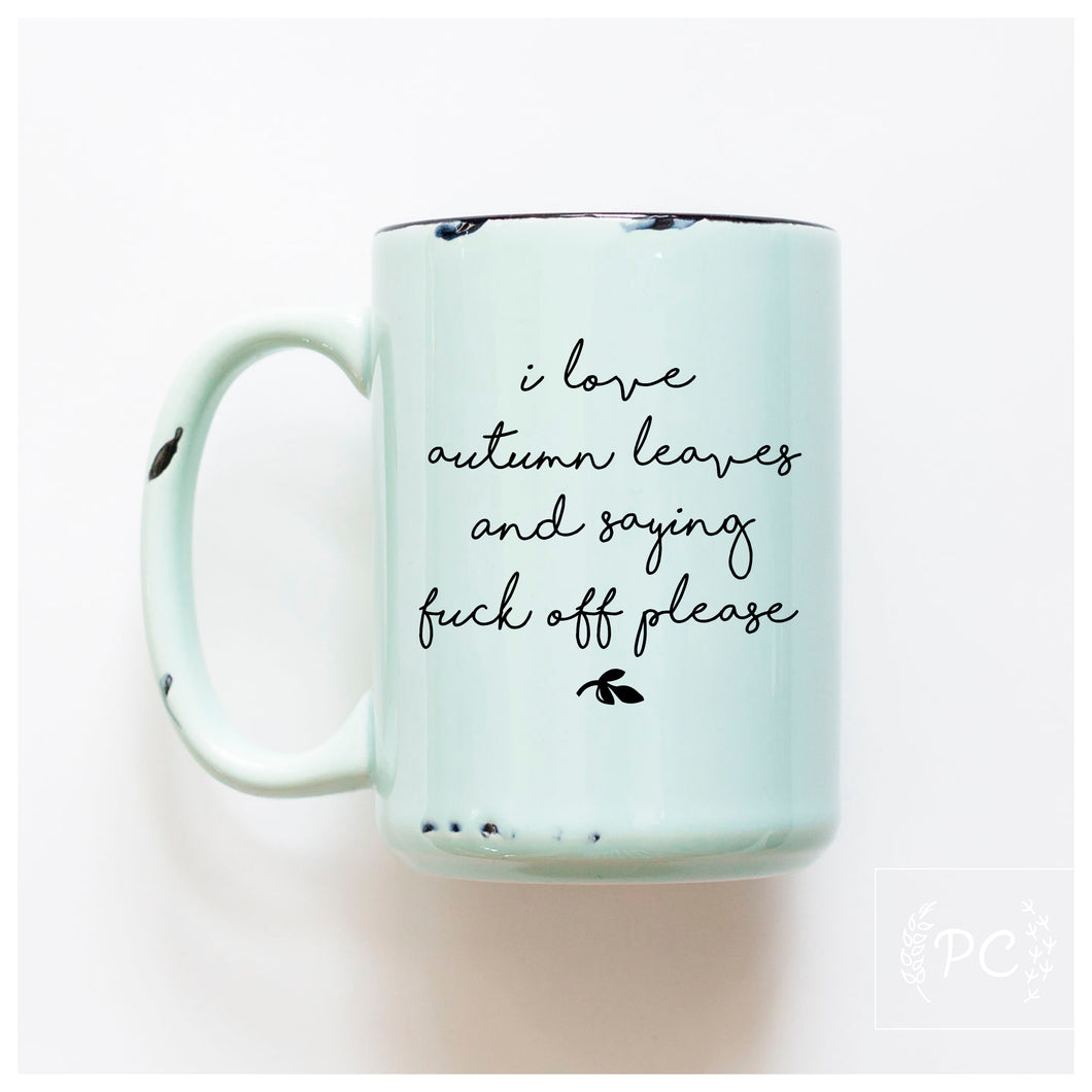i love autumn leaves and saying fuck off please | ceramic mug