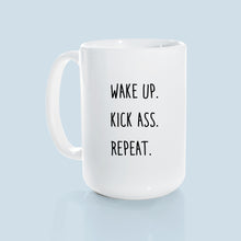 wake up. kick ass. repeat. | ceramic mug