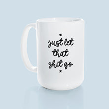 let that shit go | ceramic mug