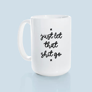 let that shit go | ceramic mug