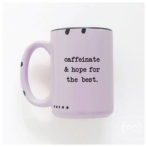 caffeinate and hope for the best | ceramic mug