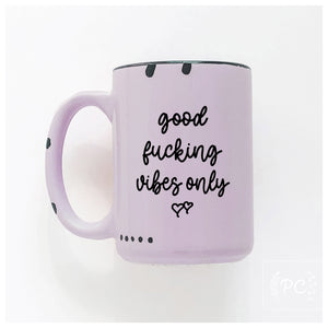 good fucking vibes only | ceramic mug