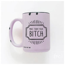 make today your bitch | ceramic mug
