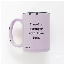 i need a stronger word than fuck | ceramic mug