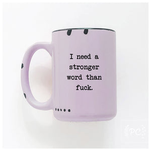 i need a stronger word than fuck | ceramic mug