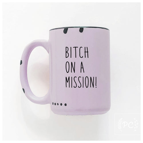 bitch on a mission | ceramic mug