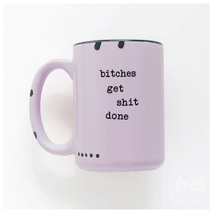 bitches get shit done | ceramic mug