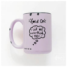 hold on let me overthink this | ceramic mug