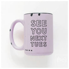 see you next tues | ceramic mug