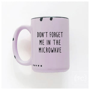 don't forget me in the microwave | ceramic mug